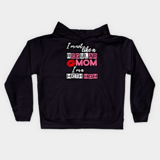 I'm Not Like A Regular Mom I'm A Meth Mom Kids Hoodie